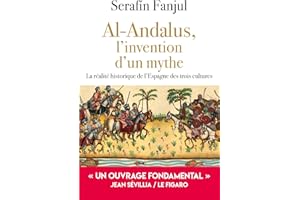 Al Andalus, l'invention d'un mythe: La réalité historique de l'Espagne des trois cultures