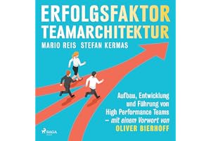 Erfolgsfaktor Teamarchitektur: Aufbau, Entwicklung und Führung von High Performance Teams - mit einem Vorwort von Oliver Bier