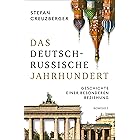 Das deutsch-russische Jahrhundert: Geschichte einer besonderen Beziehung (German Edition)