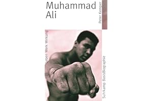 Muhammad Ali: Leben Werk Wirkung (Suhrkamp BasisBiographien)
