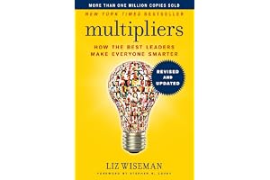 Multipliers, Revised and Updated: How the Best Leaders Make Everyone Smart