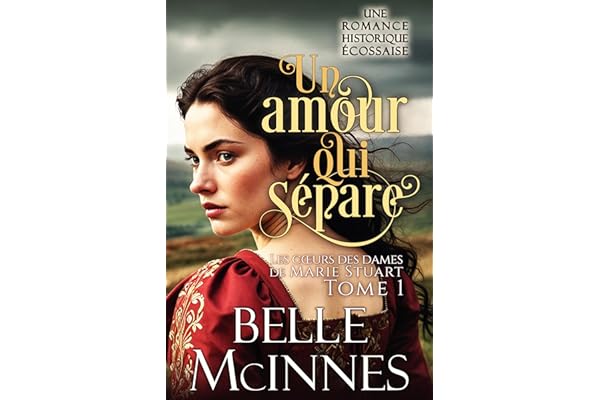 Un amour qui sépare: Une romance historique écossaise pleine d’aventure (Les cœurs des dames de Marie Stuart t. 1)