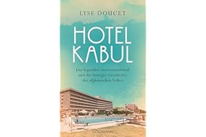 Hotel Kabul: Das legendäre Intercontinental und die bewegte Geschichte des afghanischen Volkes - Der Sunday Times-Bestseller