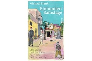 Einhundert Samstage: Stella Levi und die Suche nach einer verlorenen Welt | «Stella Levis Geschichte wird mit diesem Buch weiterleben.» Christine Westermann