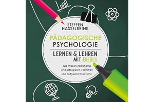 Pädagogische Psychologie [Educational Psychology]: Lernen und Lehren mit Erfolg - Wie Wissen nachhaltig und erfolgreich vermi