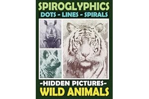 Spiroglyphics Dots Lines Spirals Hidden Pictures Wild Animals: Create Masterpieces Easily with One Color or as Many Colors as You Want, Great Coloring Book for Relaxation