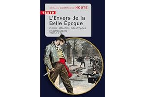L’envers de la Belle Époque: Crimes, attentats, catastrophes et autres périls 1889-1914
