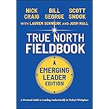 True North FieldBook, Emerging Leader Edition: The Emerging Leader's Guide to Leading Authentically in Today's Workplace (J-B
