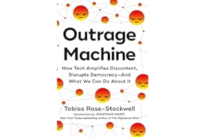 Outrage Machine: How Tech Amplifies Discontent, Disrupts Democracy―And What We Can Do About It