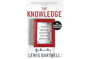 The Knowledge: How To Rebuild Our World After An Apocalypse