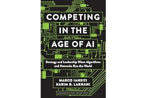 Competing in the Age of AI: Strategy and Leadership When Algorithms and Networks Run the World