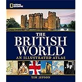 National Geographic The British World: An Illustrated Atlas