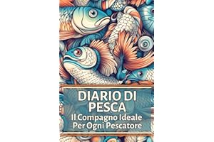 Diario di Pesca: Il Compagno Ideale Per Ogni Pescatore
