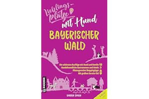 Lieblingsplätze mit Hund Bayerischer Wald: Aktual. Nachauflage 2022 (Lieblingsplätze im GMEINER-Verlag)
