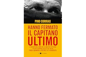 Hanno fermato il Capitano Ultimo. Il racconto dell'uomo che ha arrestato Totò Riina e ha fatto tremare i palazzi del potere fino a quando il potere si è vendicato. Nuova ediz. (Reverse)