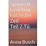 Spanisch Lernen In Kurzester Zeit Teil 3 Basiswissen Worterbuch 1500 Positionen Enpragsames Spanisch Ebook Busch Anna Amazon De Kindle Shop