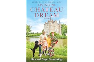 Living the Château Dream: As seen on the hit Channel 4 show Escape to the Château