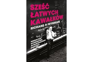 SZEŚĆ ŁATWYCH KAWAŁKÓW: Podstawy fizyki wyjaśnione przez jej najbłyskotliwszego nauczyciela
