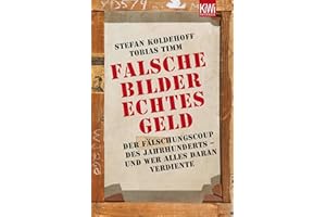 Falsche Bilder - Echtes Geld: Der Fälschungscoup des Jahrhunderts - und wer alles daran verdiente