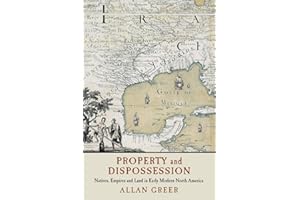 Property and Dispossession: Natives, Empires and Land in Early Modern North America (Studies in North American Indian History)