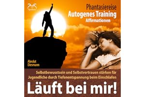 Läuft bei mir! Selbstbewusstsein und Selbstvertrauen stärken für Jugendliche durch Tiefenentspannung beim Einschlafen