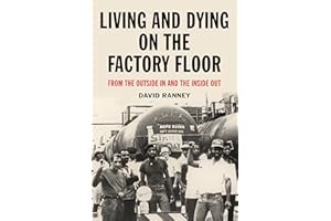 Living and Dying on the Factory Floor: From the Outside In and the Inside Out