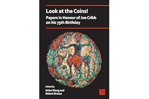 Look at the Coins! Papers in Honour of Joe Cribb on His 75th Birthday
