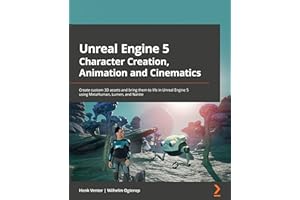 Unreal Engine 5 Character Creation, Animation, and Cinematics: Create custom 3D assets and bring them to life in Unreal Engine 5 using MetaHuman, Lumen, and Nanite