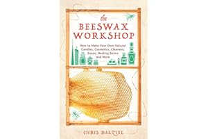 The Beeswax Workshop: How to Make Your Own Natural Candles, Cosmetics, Cleaners, Soaps, Healing Balms and More