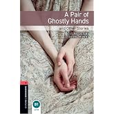 Oxford Bookworms Library: Level 3:: A Pair of Ghostly Hands and Other Stories: 1000 Headwords (Oxford Bookworms ELT)