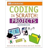 DK Workbooks: Coding in Scratch: Projects Workbook: Make Cool Art, Interactive Images, and Zany Music