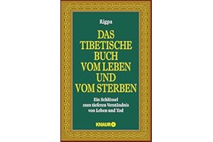 Das tibetische Buch vom Leben und vom Sterben: Ein Schlüssel zum tieferen Verständnis von Leben und Tod | Der spirituelle Kla