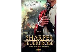 Sharpes Feuerprobe: Historischer Roman (Sharpe-Serie, Band 1)