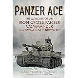 Panzer Ace: The Memoirs of an Iron Cross Panzer Commander from Barbarossa to Normandy
