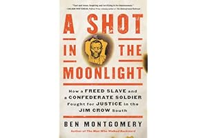 A Shot in the Moonlight: How a Freed Slave and a Confederate Soldier Fought for Justice in the Jim Crow South