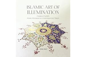 Islamic Art of Illumination: Classical Tazhib from Ottoman to Contemporary Times