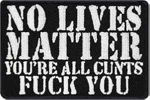 EXPRESS-STICKEREI Iron-on Patch "No lives matter - you're all c*nts - fu*k You " Patches for all fabrics | funny quote Sticker to iron on for clothing and backpacks | Biker fabric applique | 75X50 mm
