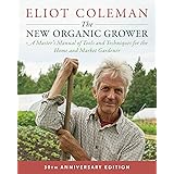 Coleman, E: New Organic Grower: A Master's Manual of Tools and Techniques for the Home and Market Gardener, 30th Anniversary 