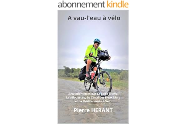 A vau-l'eau à vélo: 3700 kilomètres par La Loire à Vélo, la Vélodyssée, Le Canal des Deux Mers et La Méditerranée à Vélo