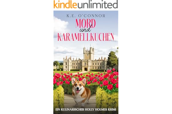 Mord und Karamellkuchen: Mordfall, Dorfgeheimnisse und süße Versuchungen aus England (Ein Kulinarischer Holly Holmes Krimi 1)