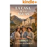 LA CASA DE LAS AGUAS- LIBRO 1: Novela hist&oacute;rica ambientada a comienzos del siglo XX, en un lujoso hotel balneario entre monta