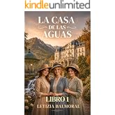 LA CASA DE LAS AGUAS- LIBRO 1: Novela hist&oacute;rica ambientada a comienzos del siglo XX, en un lujoso hotel balneario entre monta