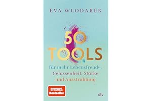 50 Tools: für mehr Lebensfreude, Gelassenheit, Stärke und Ausstrahlung | Mit fundierten psychologischen Tipps und Tools