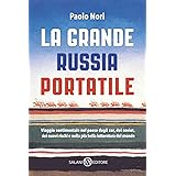 La grande Russia portatile. Viaggio sentimentale nel paese degli zar dei soviet, dei nuovi ricchi e nella più bella letteratu