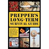Prepper's Long-Term Survival Guide: Food, Shelter, Security, Off-the-Grid Power and More Life-Saving Strategies for Self-Suff