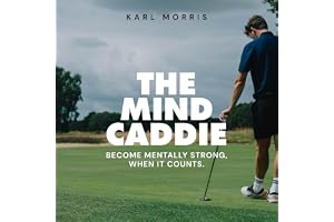 The Mind Caddie: Become Mentally Strong, When It Counts.