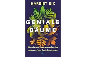 Geniale Bäume: Wie sie seit Jahrtausenden das Leben auf der Erde bestimmen | »Ein wahres Meisterwerk« The Telegraph