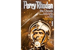 Perry Rhodan - Die Chronik: Biografie der größten Science Fiction-Serie der Welt (Band 4 von 1996-2008)
