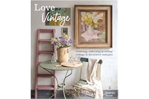 Love Vintage: Sourcing, Collecting and Selling Vintage and Decorative Antiques
