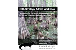 JIRA Strategy Admin Workbook: Templates for the application administrator to set up, clean up, and maintain JIRA